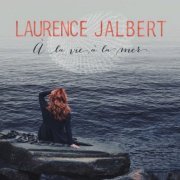 Laurence Jalbert - À la vie, à la mer (2015)