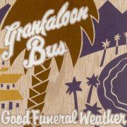 Granfaloon Bus - Good Funeral Weather (1999)