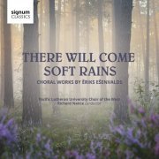 Pacific Lutheran University Choir of the West, Richard Nance - There Will Come Soft Rains: Choral Music by Ēriks Ešenvalds (2020) [CD-Rip]