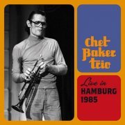 Chet Baker - Live in Hamburg 1985 (2013)