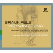 Hanna Schwarz, Robert Holl, Juliane Banse, Janina Baechle, Adrian Eröd, Ulf Schirmer, Bavarian Radio Chorus - Braunfels: Verkündigung (2014)