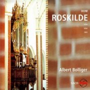 Albert Bolliger - The Organ of the Roskilde Cathedral (2005) [SACD]