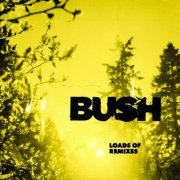 Bush - Loads Of Remixes (2024)