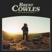 Brent Cowles - How to Be Okay Alone (2018)