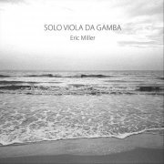 Eric Miller - Solo Viola da Gamba (2019)