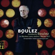 Pierre Boulez, Ensemble InterContemporain - Pierre Boulez: Le marteau sans maître, Dérive 1 & 2 (2005)