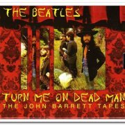 The Beatles - Turn Me On Dead Man: The John Barrett Tapes [2CD Set] (1999)