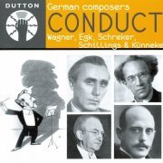 Eduard Kunneke, Franz Schreker, Max von Schillings, Werner Egk, Siegfried Wagner - German composers conduct (2009)