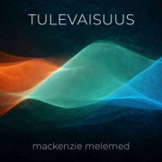 Mackenzie Melemed - Tulevaisuus (2025) [Hi-Res]