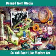 Banned From Utopia - So Yuh Don't Like Modern Art (2002)