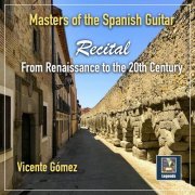 Vicente Gomez - Masters of the Spanish Guitar: Recital from the Renaissance to the 20th Century (2022) [Hi-Res]