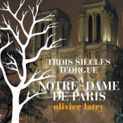 Oliver Latry - Three Centuries of Organ Music at Notre Dame De Paris (2013)