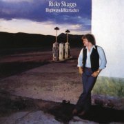 Ricky Skaggs - Highways And Heartaches (1982)