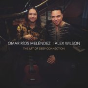 Omar Rios Melendez, Alex Wilson - The Art of Deep Connection (2026)