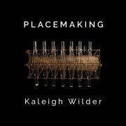 Kaleigh Wilder - Placemaking (2021)