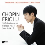 Eric Lu - Chopin: 24 Préludes, Ballade No. 4 & Piano Sonata No. 2 (2025) [Hi-Res]