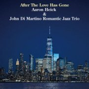 Aaron Heick featuring John Di Martino Romantic Jazz Trio - After The Love Has Gone (2022)