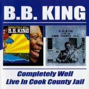 B.B. King - Completely Well / Live In Cook County Jail (2003)