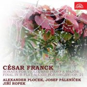 Alexander Plocek, Josef Palenicek, Jiří Ropek - Franck: Sonata for Violin and Piano A Major, Final in B-Flat Major for Organ, Op. 21 (2017)