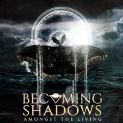 Becoming Shadows - Amongst The Living (2022) Hi-Res