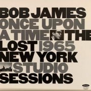 Bob James - Once Upon A Time: The Lost 1965 New York Studio Sessions (2020) [24bit FLAC]