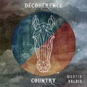 Martin Valois - Décohérence country (2019)