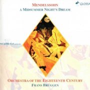 Frans Bruggen, Gulbenkian Choir, Orchestra of the Eighteenth Century - Mendelssohn: A Midsummer Night's Dream / Ein Sommernachtstraum (1997)