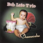 Bob Leto Trio - Cheesecake (2008)