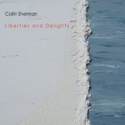 Collin Sherman - Liberties and Delights (2019)