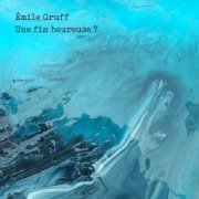 Émile Gruff - Une fin heureuse ? (2021)