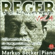 Markus Becker - Reger: Das Klavierwerk, Vol. 4 (1999)