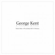 George Kent - Mama Bake a Pie (Daddy Kill a Chicken) (2023)