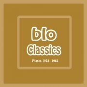 Blo - Classics (Phases) 1972-1982 (2010)