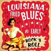 Various Artists - Louisiana Fried Blues & Early Rock N' Roll (2013)