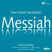 Robin Johannsen, Timothey Fallon, Roxana Constantinescu, Michael Nagy, Festivalensemble Stuttgart, Helmuth Rilling - Sandstrom: Messiah (2010)