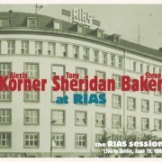 Alexis Korner, Tony Sheridan, Steve Baker - The Rias Session: Live In Berlin June 19 1981 (2016)