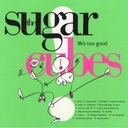 The Sugarcubes - Lifes Too Good (1988)