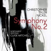 Northwest Sinfonia - Christopher Tyler Nickel: Symphony No. 2 (2021) [Hi-Res]