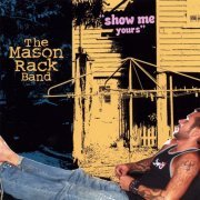 The Mason Rack Band - Show Me Yours (2006)