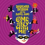 Palmyra Delran And The Doppel Gang - Come Spy with Me (2018)