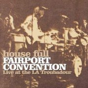 Fairport Convention - House Full Live At The LA Troubador (2001)