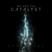 We Are The Catalyst - Ephemeral (2019)