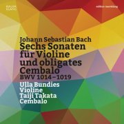 Ulla Bundies, Taiji Takata - Bach: 6 Sonatas for Violin and obbligato harpsichord, BWV. 1014-1019 (2014)