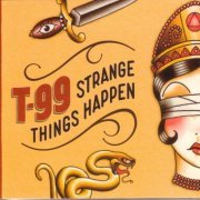 T-99 - Strange Things Happen (2005)