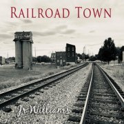 Jr. Williams - Railroad Town (2022)