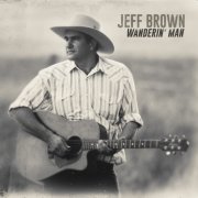 Jeff Brown - Wanderin' Man (2016)