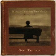 Greg Trooper – Make It Through This World (2005) Flac