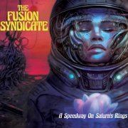 The Fusion Syndicate - A Speedway On Saturn's Rings (2023)