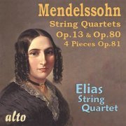 Elias String Quartet - Mendelssohn: String Quartets Op. 13 & Op. 80; 4 Pieces, Op. 81 (2016)