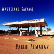 Pablo Almaraz - Wasteland Salvage (2022)